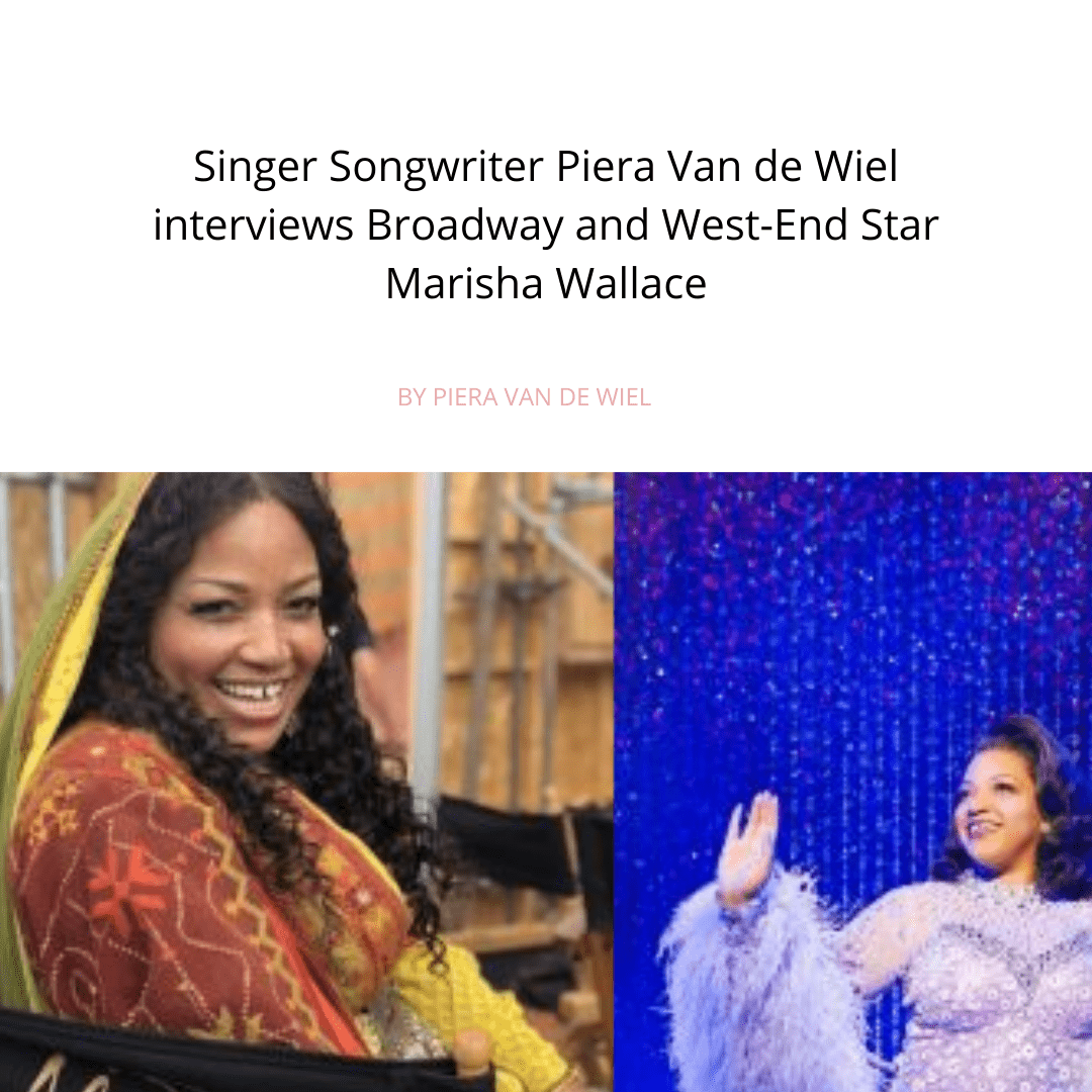 Singer Songwriter Piera Van de Wiel interviews Broadway and West-End Star Marisha Wallace